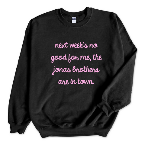 Next Week's No Good for Me, The Jonas Brothers are in Town Crewneck Sweatshirt