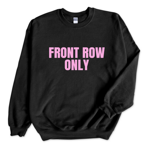 Front Row Only Crewneck Sweatshirt