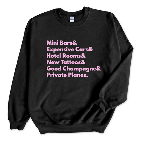 Mini Bars & Expensive Cars & Hotel Rooms & New Tattoos & Good Champagne & Private Planes Crewneck Sweatshirt