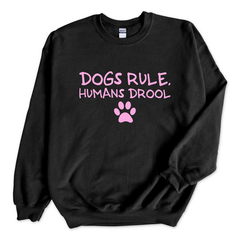 Dogs Rule, Humans Drool Crewneck Sweatshirt