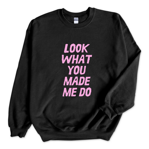 Look What You Made Me Do Crewneck Sweatshirt