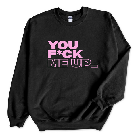 You F*ck Me Up_ Crewneck Sweatshirt