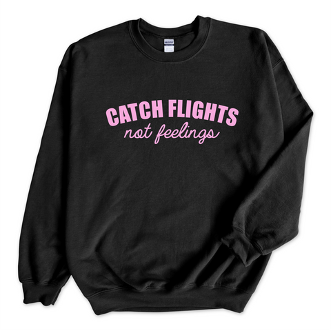 Catch Flights, Not Feelings Crewneck Sweatshirt