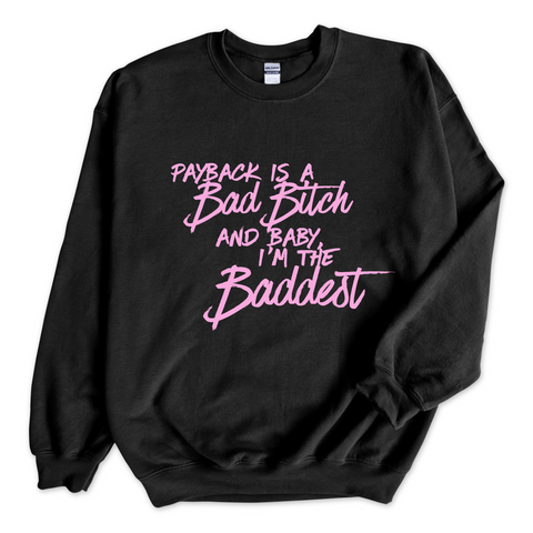 Payback is a Bad Bitch and Baby, I'm the Baddest Crewneck Sweatshirt