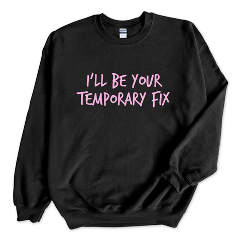 I'll Be Your Temporary Fix Crewneck Sweatshirt