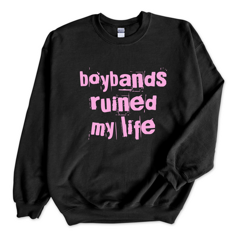 Boybands Ruined My Life Crewneck Sweatshirt