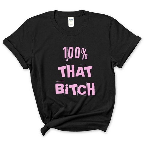 100% That Bitch T-Shirt