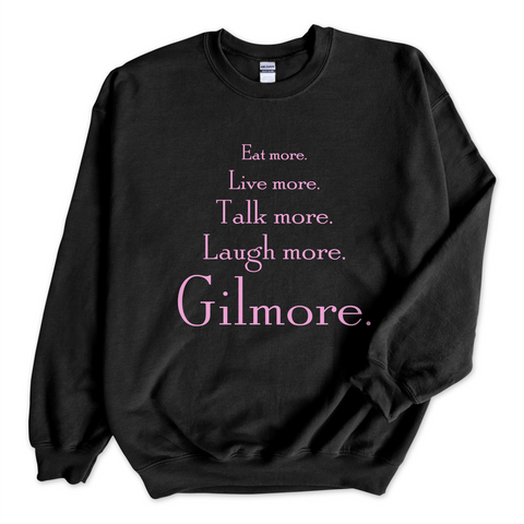 Eat More. Live More. Talk More. Laugh More, Gilmore. Crewneck Sweatshirt