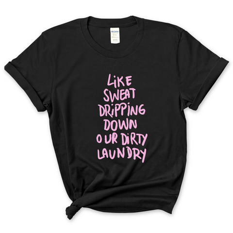 Like Sweat Dripping Down Our Dirty Laundry T-Shirt