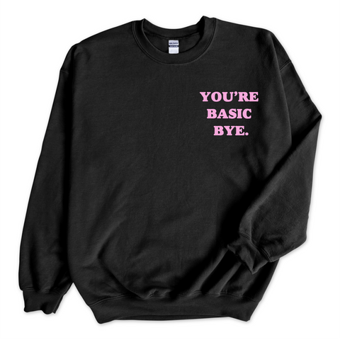You're Basic Bye Crewneck Sweatshirt