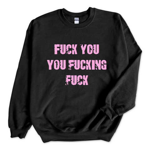 Fuck You You Fuckin' Fuck Crewneck Sweatshirt