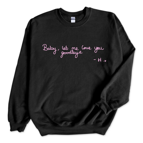 Baby, Let Me Love You Goodbye Handwritten Crewneck Sweatshirt