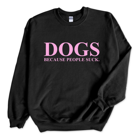DOGS because people Suck Crewneck Sweatshirt