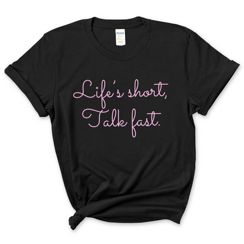 Life's Short. Talk Fast. T-Shirt