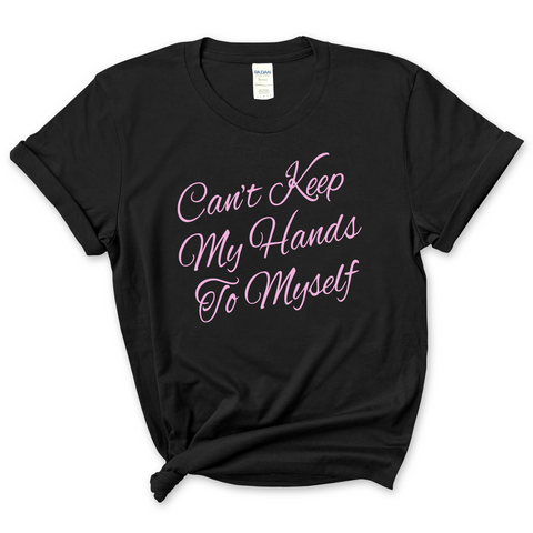 Can't Keep My Hand to Myself T-Shirt