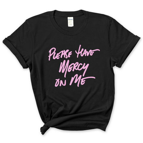 Please Have Mercy on Me T-Shirt