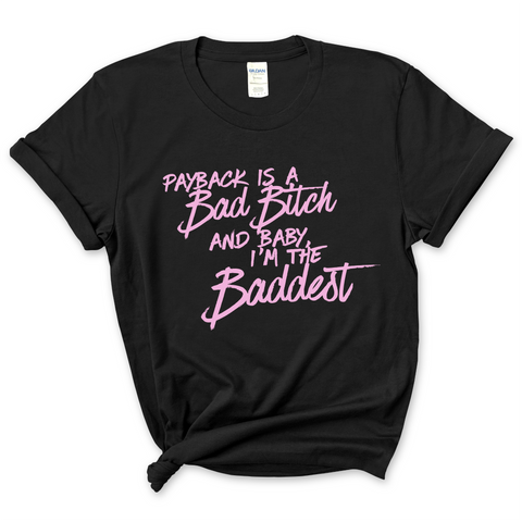 Payback is a Bad Bitch and Baby, I'm the Baddest T-Shirt