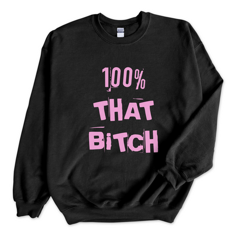 100% That Bitch Crewneck Sweatshirt