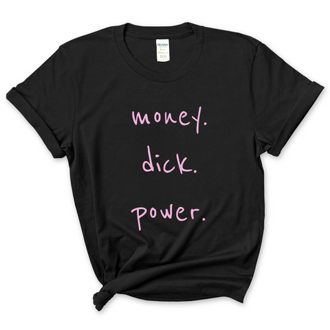 Money. Dick. Power. T-Shirt