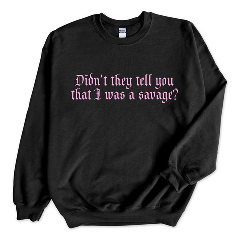 Didn't they tell you that I was a Savage? Crewneck Sweatshirt