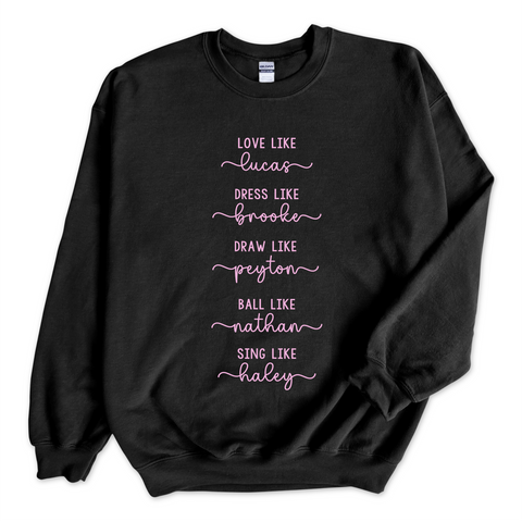 One Tree Hill // Love like Lucas, Dress like Brooke, Draw like Peyton, Ball like Nathan, Sing like Haley Crewneck Sweatshirt