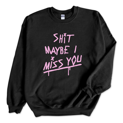 Shit Maybe I Miss You Crewneck Sweatshirt