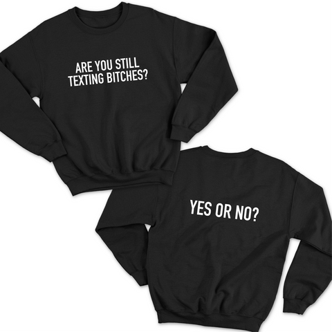 Are You Still Texting Bitches? // Yes or No? Crewneck Sweatshirt