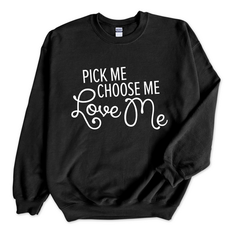 Pick Me, Choose Me, Love Me Crewneck Sweatshirt