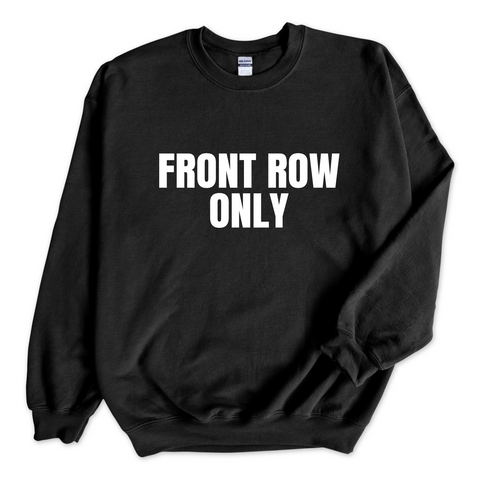 Front Row Only Crewneck Sweatshirt