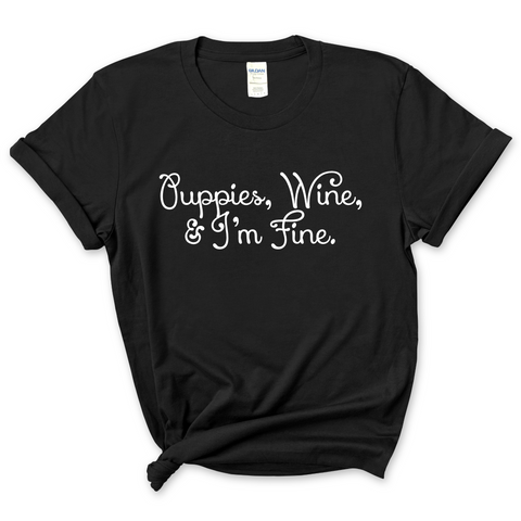 Puppies, Wine, and I'm Fine T-Shirt