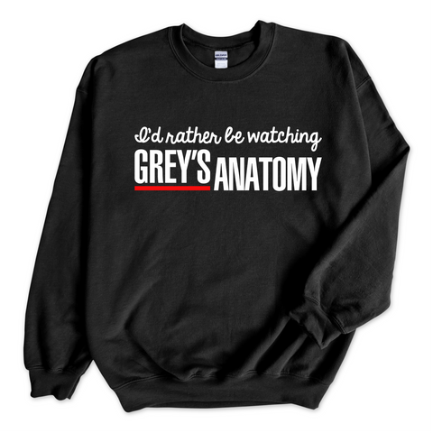 I'd Rather Be Watching Grey's Anatomy Crewneck Sweatshirt