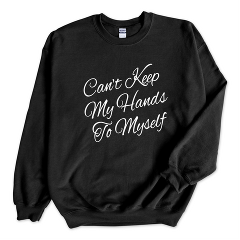 Can't Keep My Hand to Myself Crewneck Sweatshirt