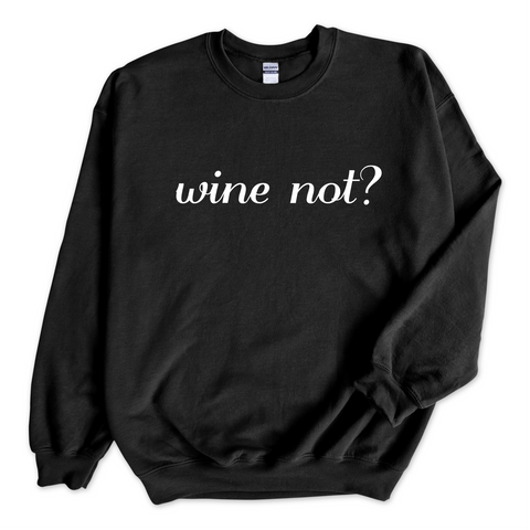 Wine Not? Crewneck Sweatshirt