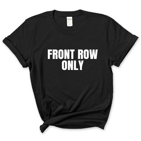 Front Row Only T-Shirt