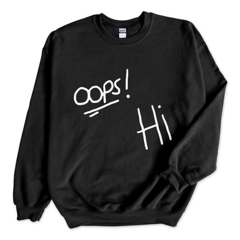 Oops! Hi Crewneck Sweatshirt