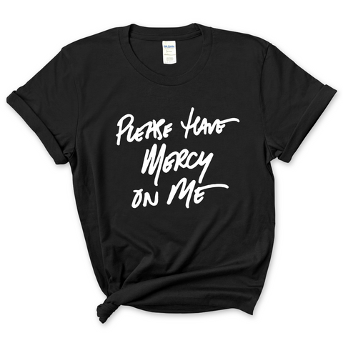 Please Have Mercy on Me T-Shirt