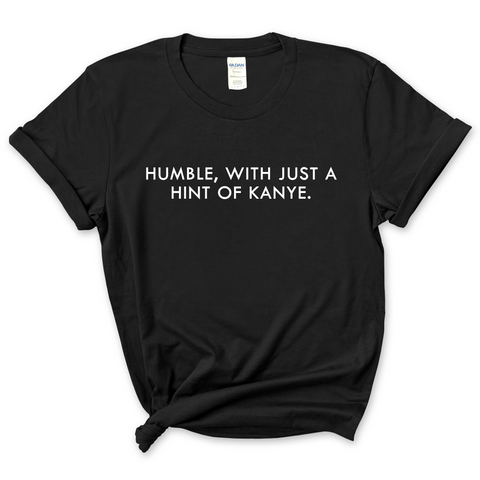 Humble, with just a Hint of Kanye T-Shirt