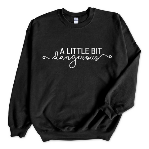 A Little Bit Dangerous Crewneck Sweatshirt