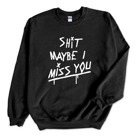 Shit Maybe I Miss You Crewneck Sweatshirt