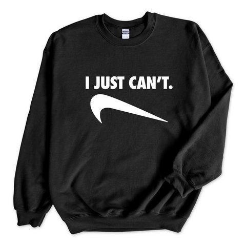 I Just Can't Crewneck Sweatshirt