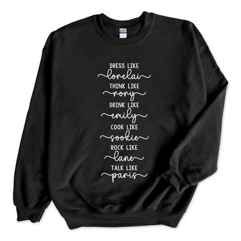 Dress like Lorelai, Think Like Rory, Drink Like Emily, Cook Like Sookie, Rock Like Lane, Talk Like Paris Crewneck Sweatshirt