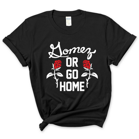 Gomez or Go Home T-Shirt