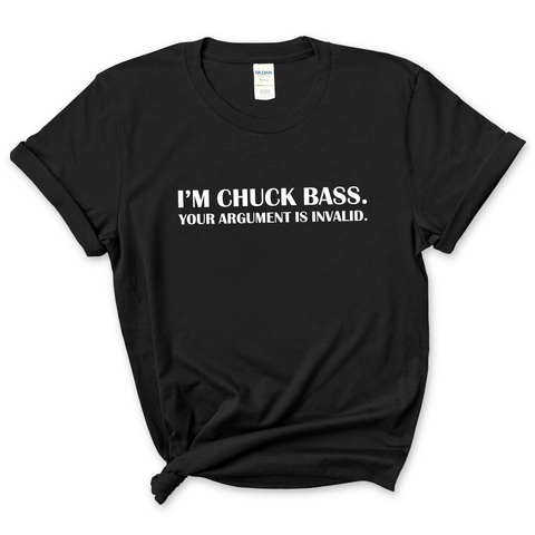I m Chuck Bass. Your Argument is Invalid. T Shirt Trainwreck