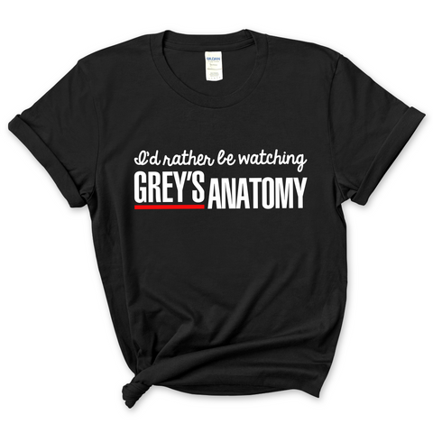 I'd Rather Be Watching Grey's Anatomy T-Shirt