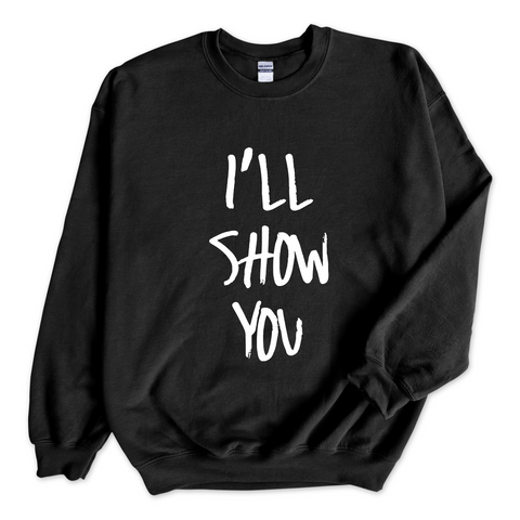 Justmoji // I'll Show You Crewneck Sweatshirt