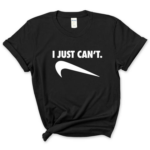 I Just Can't T-Shirt