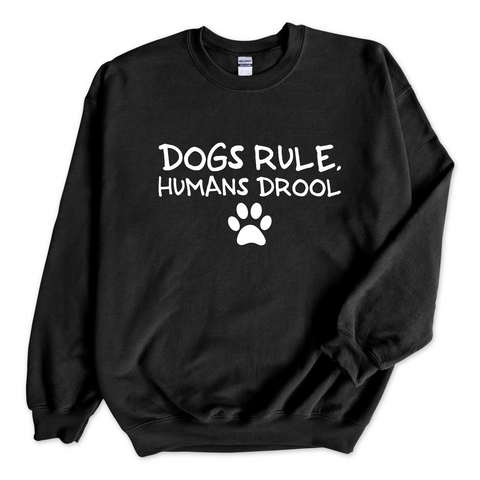 Dogs Rule, Humans Drool Crewneck Sweatshirt