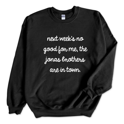 Next Week's No Good for Me, The Jonas Brothers are in Town Crewneck Sweatshirt