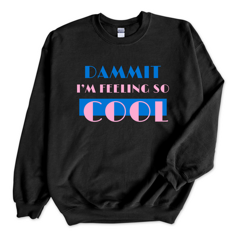 Dammit I'm Feeling So Cool Crewneck Sweatshirt