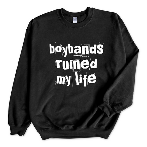 Boybands Ruined My Life Crewneck Sweatshirt